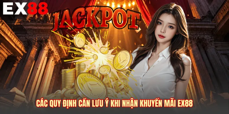 Các quy định cần lưu ý khi nhận khuyến mãi EX88 